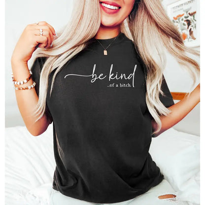 ✨Women's T - Shirt: Edgy 'be kind...of a bitch.' Design – Soft, Relaxed & Bold