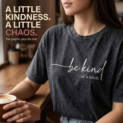 ✨Women's T - Shirt: Edgy 'be kind...of a bitch.' Design – Soft, Relaxed & Bold
